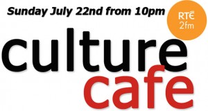 Culture Cafe on 2fm this Sunday July 22nd