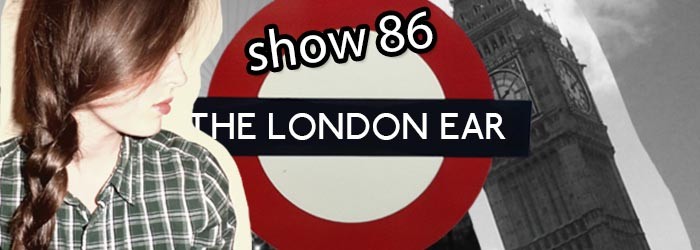 TheLondonEarShow86